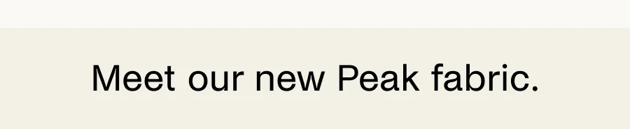 Meet our new Peak fabric.