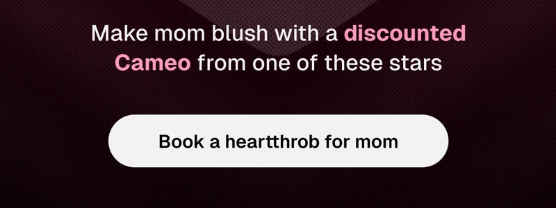 Book a heartthrob for mom