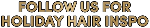 Follow us for holiday hair inspo