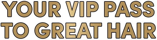 Your VIP pass to great hair