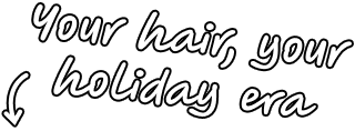 Your hair, your holiday era