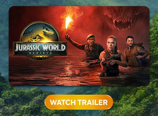 Jurassic World: Rebirth - WATCH TRAILER