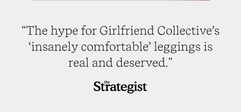 "The hype for Girlfriend Collective’s ‘insanely comfortable’ leggings is real and deserved." Strategist