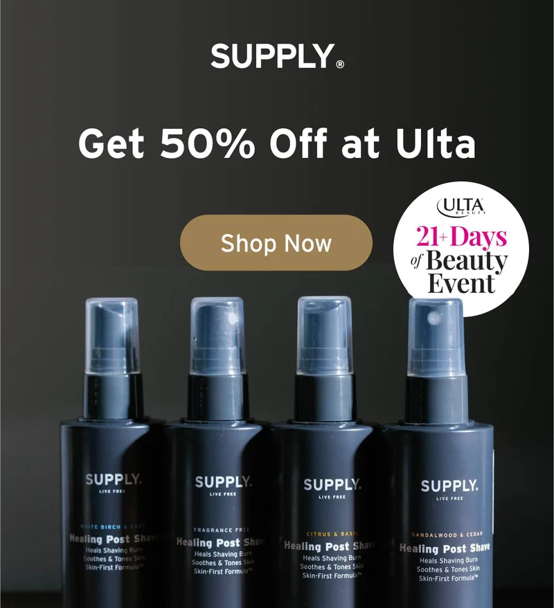 SUPPLY. Get 50% Off at Ulta. Ulta 21+ Days of Beauty Event.  Button: Shop Now.