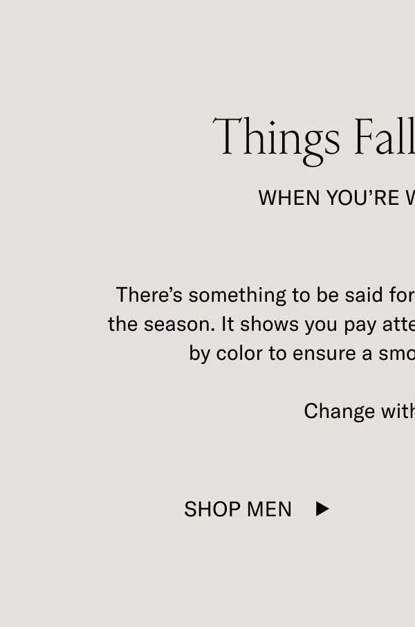 Things Fall Into Place. When You're Wearing These. There's something to be said for those who stylistically embrace the season. It shows you pay attention. These shoes were curated by color to ensure a smooth transition into fall. Change with the leaves. Shop Men