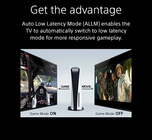 Get the advantage: Auto Low Latency Mode (ALLM) enables the TV to automatically switch to low latency mode for more responsive gameplay.