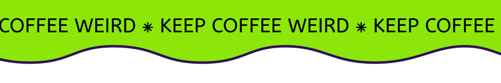 keep coffee weird ⁕ keep coffee weird ⁕ keep coffee weird ⁕