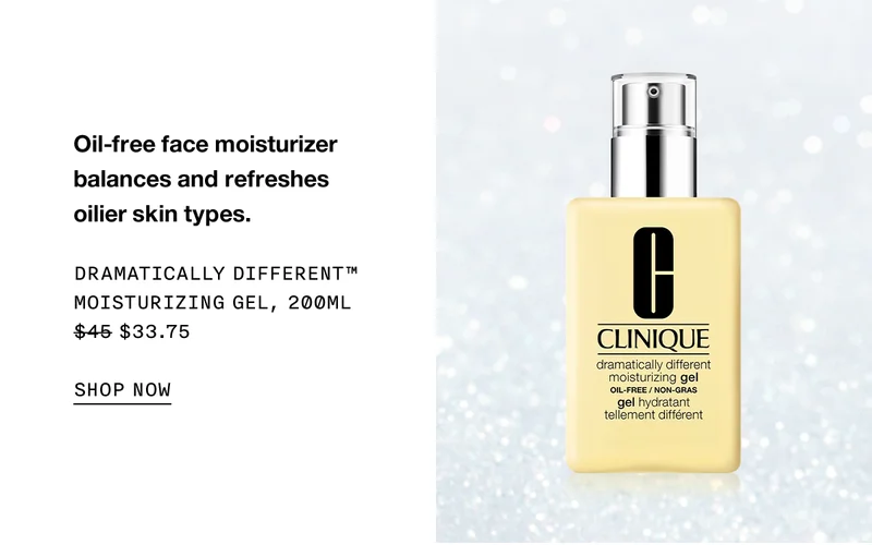 Oil-free face moisturizer balances and refreshes oilier skin types. DRAMATICALLY DIFFERENT TM MOISTURIZING GEL, 200ML $33.75 SHOP NOW