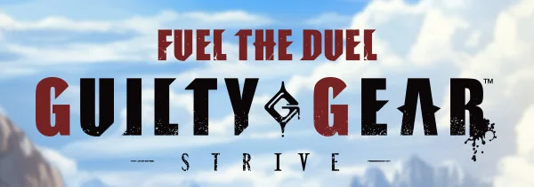 FUEL THE DUEL: GUILTY GEAR STRIVE