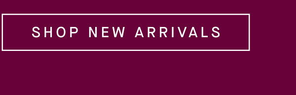 SHOP NEW ARRIVALS