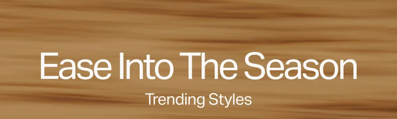 Ease Into The Season - Trending Styles