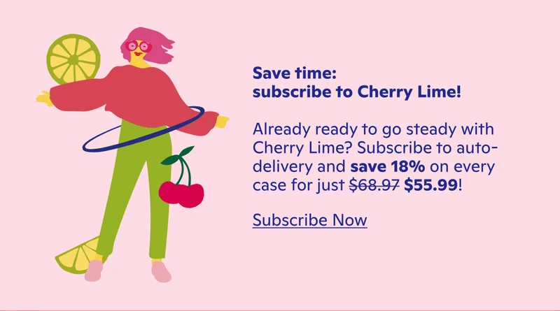 Save time: subscribe to Cherry Lime!