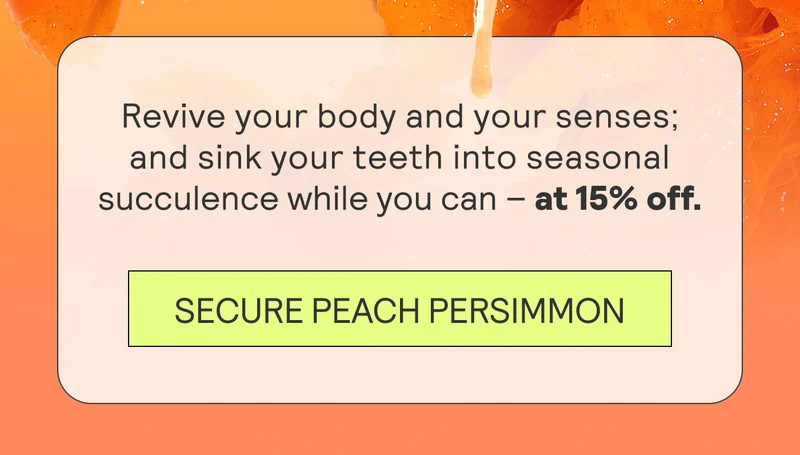 Revive your body and your senses; and sink your teeth into seasonal succulence while you can – at 15% off.