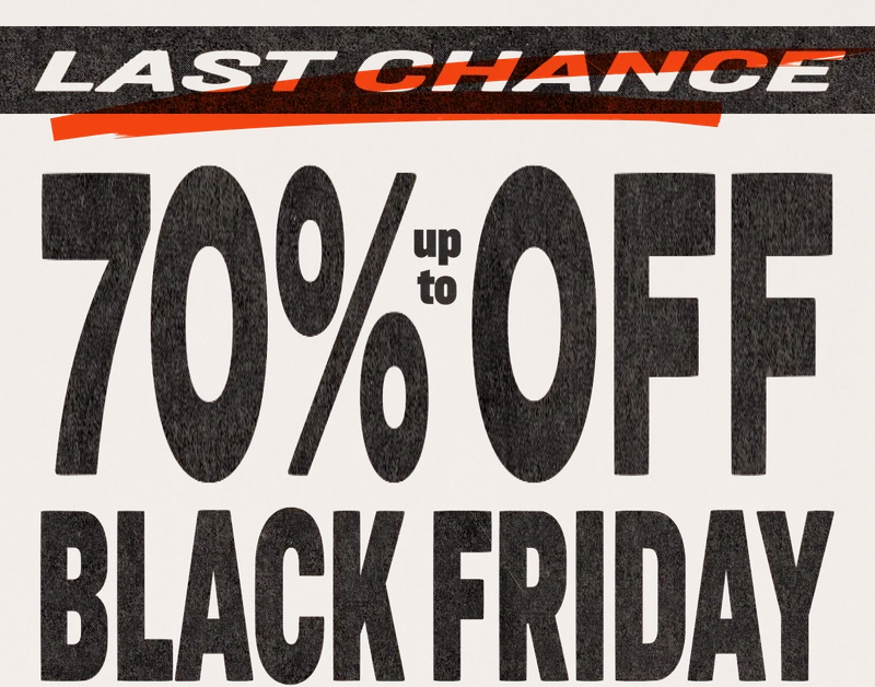 Last Call Up to 70% off* for Black Friday