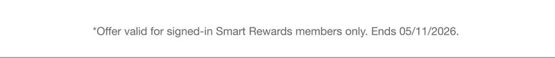 *Offer valid for signed-in Smart Rewards members only. Ends 05/11/2026.