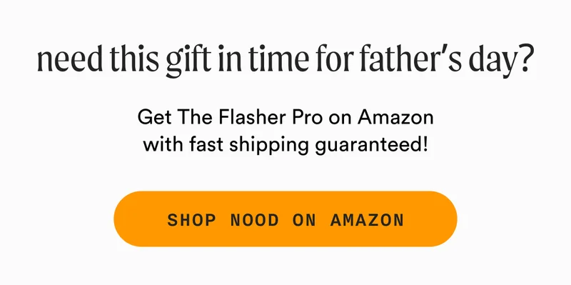 need this gift in time for father's day? - Get The Flasher Pro on Amazon with fast shipping guaranteed! - SHOP NOOD ON AMAZON