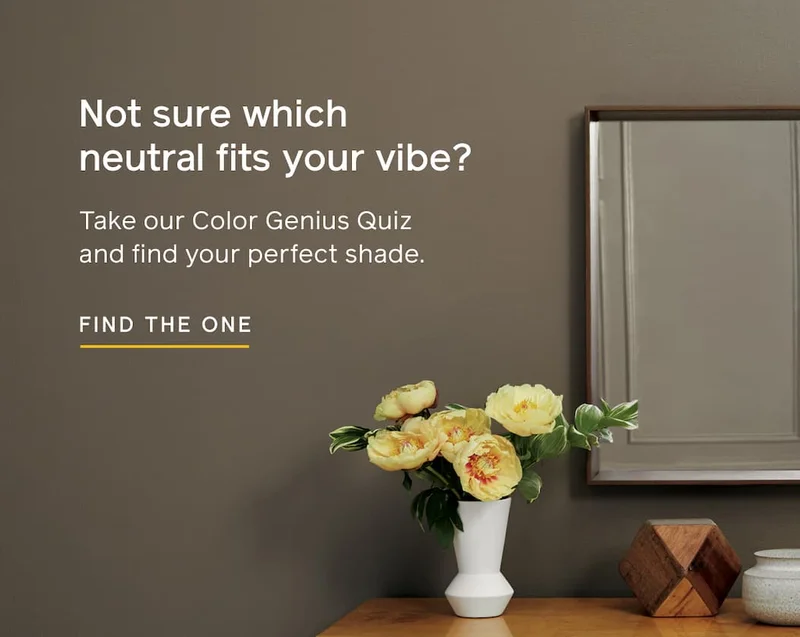 Not sure which neutral fits your vibe? Take our Color Genius Quiz and find your perfect shade. FIND THE ONE