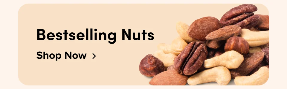 Bestselling Nuts; Shop Now