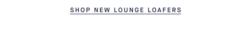 SHOP NEW LOUNGE LOAFERS