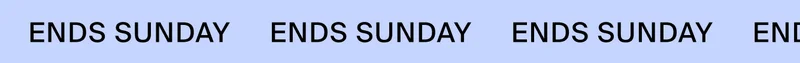ENDS SUNDAY ENDS SUNDAY