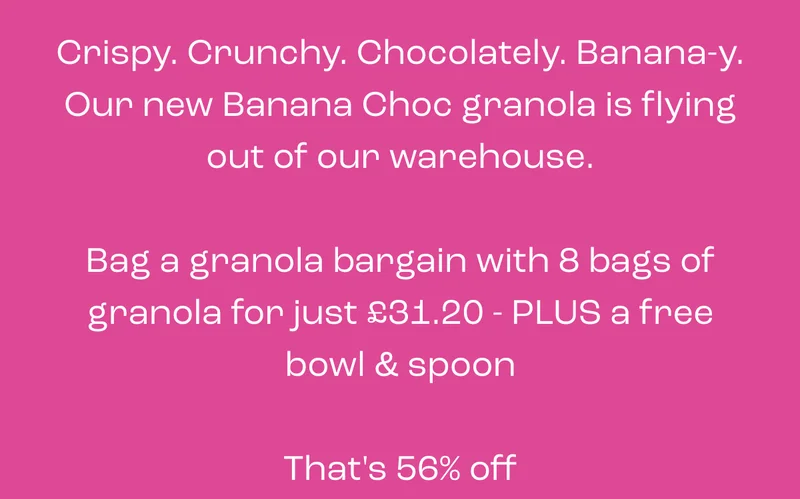 What's yellow, curvy, and begins with B? Bananas.  What goes great with chocolate? Bananas.   What does our Banana & Chocolate granola have in it? Chocolate... and bananas.