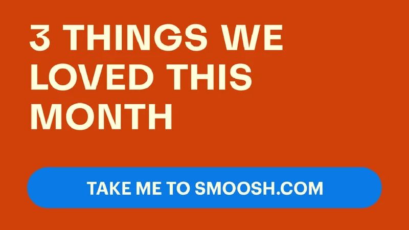 3 Things we loved this month