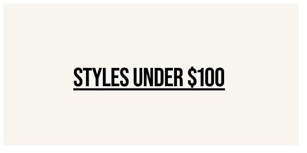 Styles Under $100