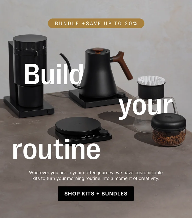 BUNDLE +Save up to 20% Build your routine. Wherever you are in your coffee journey, we have customizable kits to turn your morning routine into a moment of creativity. [SHOP KITS + BUNDLES]