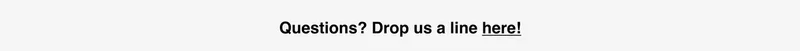 Question? Drop us a line here!