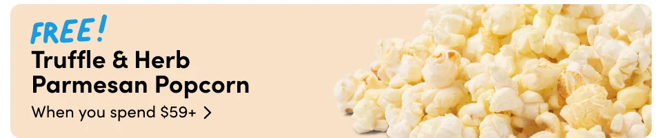 FREE! Truffle & Herb  Parmesan Popcorn When you spend $59+