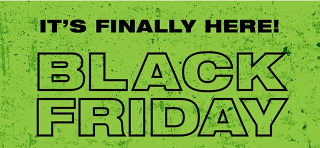 It's Finally Here! Black Friday