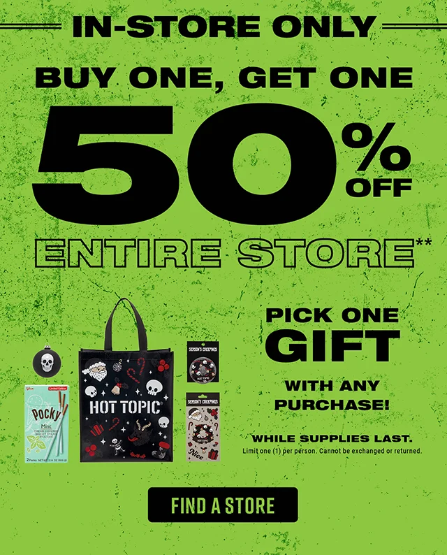 In-Store Only Buy One, Get One 50% Off Entire Store. Pick One Gift With Any Purchase! While Supplies Last. Limit one per person. Cannot be exchanged or returned. Find a Store