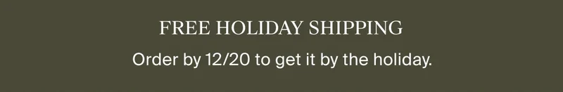 Free Holiday Shipping | Order by 12/20
