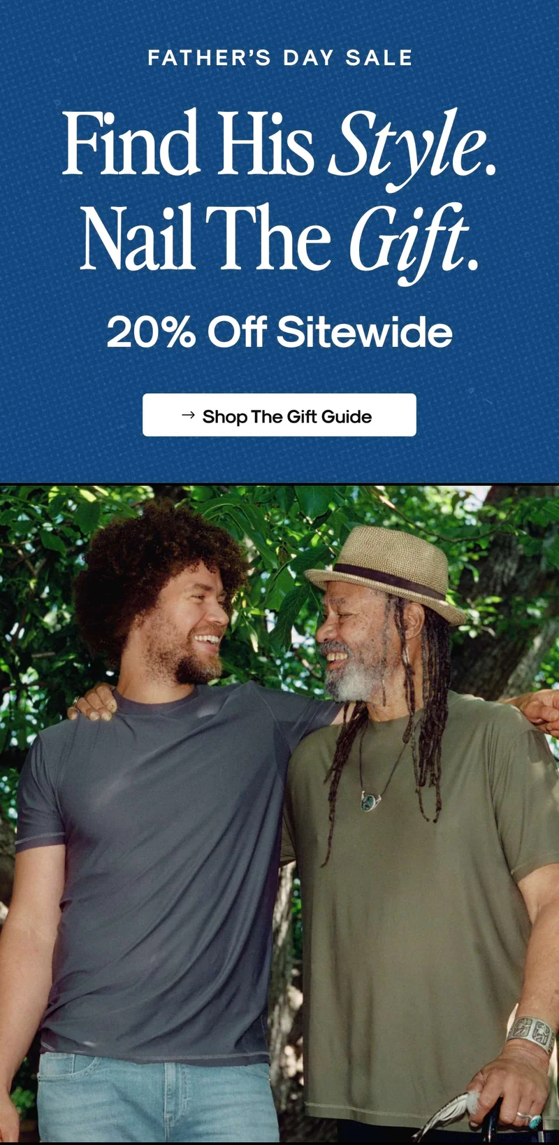 Find his style. Nail the Gift. 20% Off Sitewide