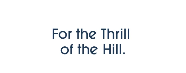 For the Thrill of the Hill.