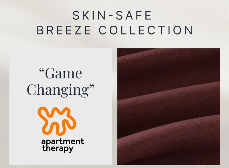 Skin-Safe Breeze Collection • “Game Changing” - Apartment Therapy