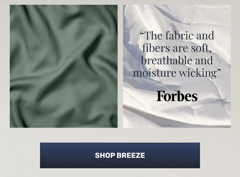 “The fabric and fibers are soft, breathable and moisture wicking” - Forbes • Shop Breeze