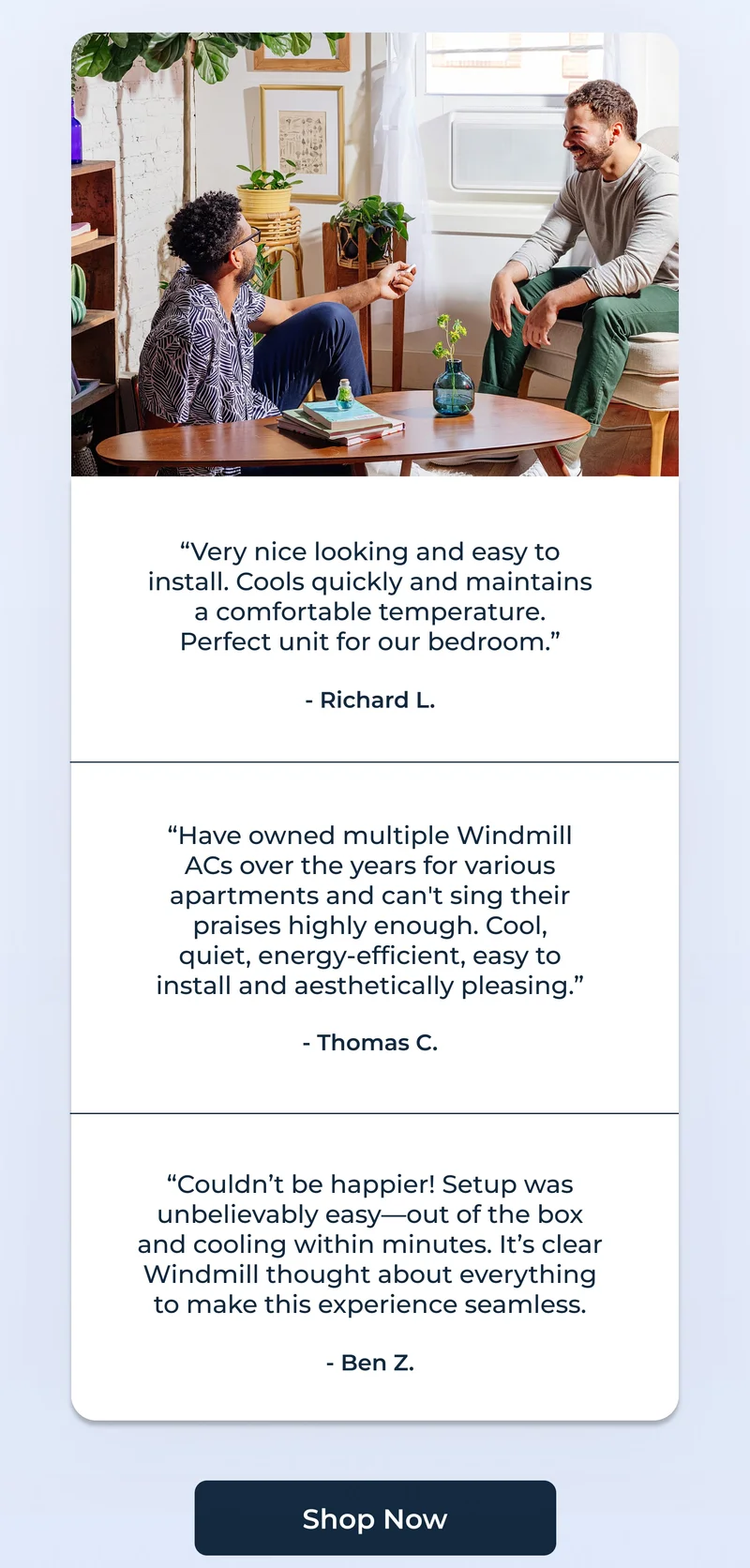 “Very nice looking and easy to install. Cools quickly and maintains a comfortable temperature. Perfect unit for our bedroom.” - Richard L.