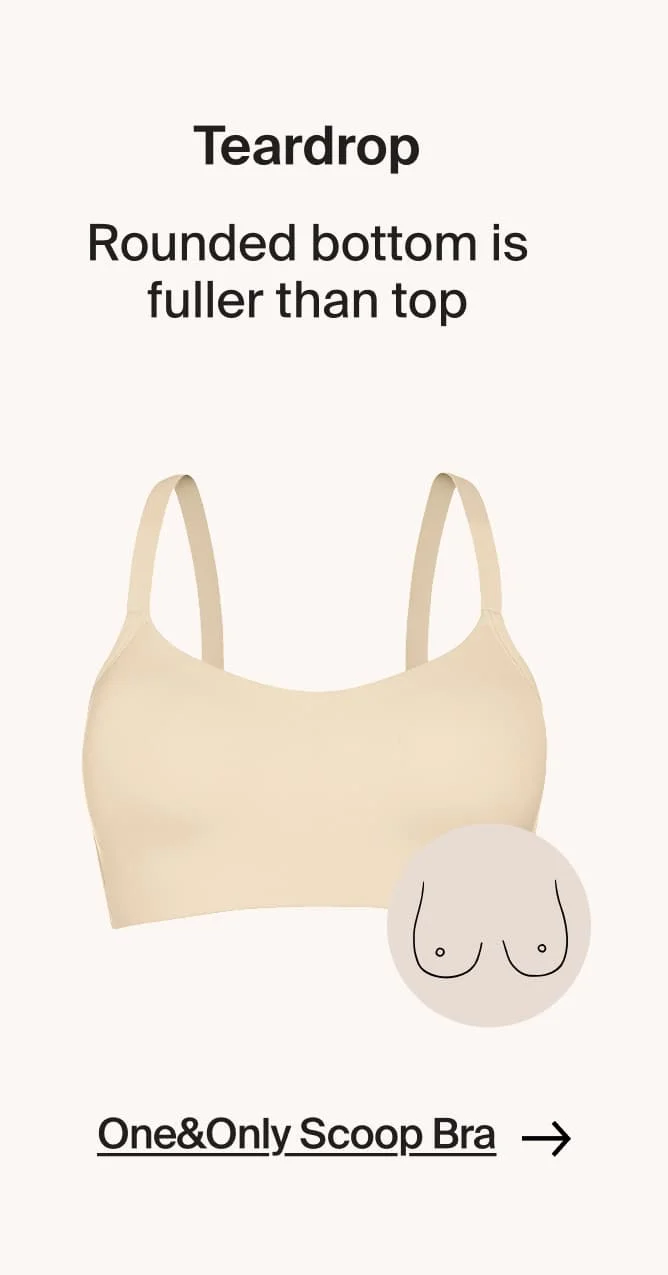 Teardrop: Rounded. Bottom is fuller than top.