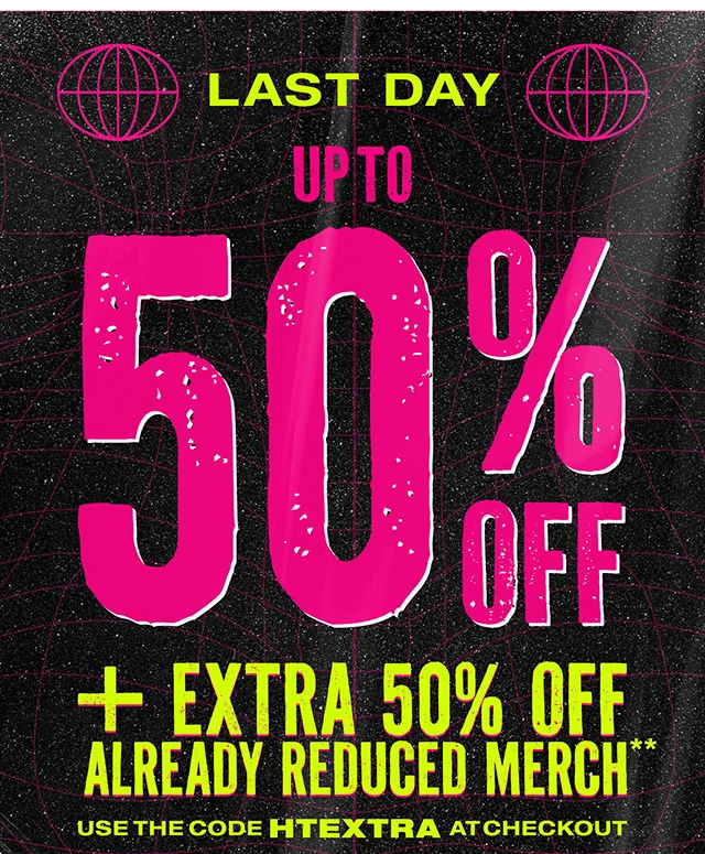 Last Day. Up to 50% off plus Extra 50% off already reduced merch. Use code discount code at checkout.