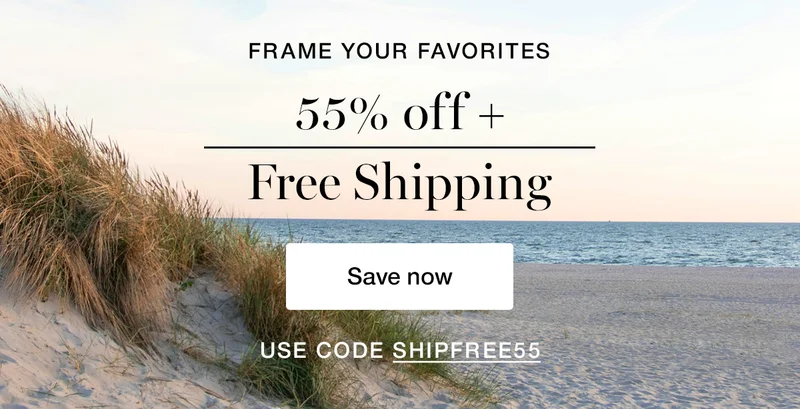 Frame your favorites. 55% off + Free Shipping. Use code discount code