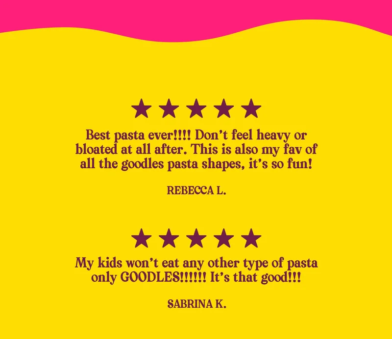 "Best pasta ever!!!! Don’t feel heavy or bloated at all after. This is also my fav of all the goodles pasta shapes, it’s so fun!" REBECCA L.