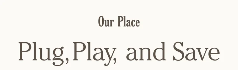 Our Place - Plug, Play and Save