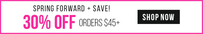 Spring Forward & Save! 30% Off Orders $45+