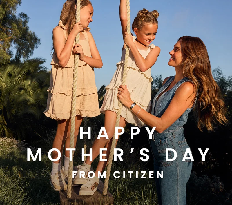 Happy Mother’s Day FROM CITIZEN