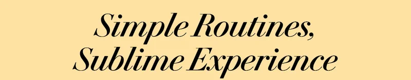 SIMPLE ROUTINES, SUBLIME EXPERIENCE