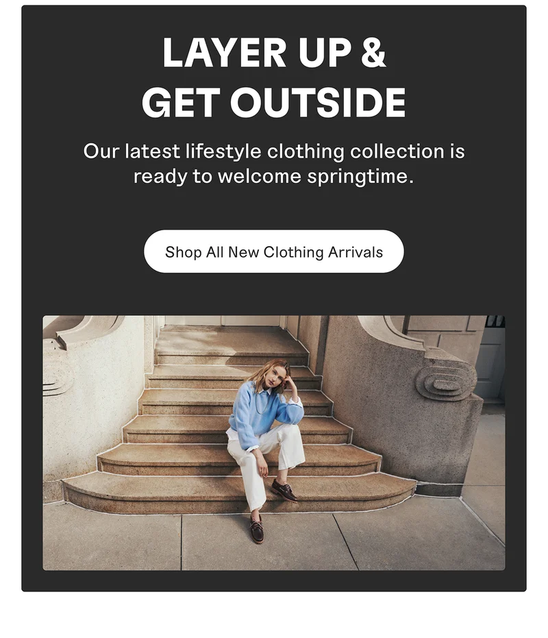 Layer Up & Get Outside. Shop All New Clothing Arrivals.