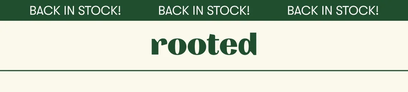 Rooted. Back In Stock!