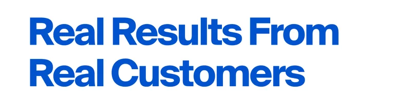 Real Results From Real Customers