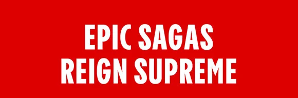EPIC SAGAS REIGN SUPREME